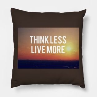 Think Less Live More Motivational Inspirational T-Shirt Pillow