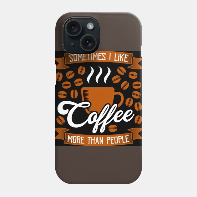 Someimes I nLike Coffee Phone Case by Wanda City