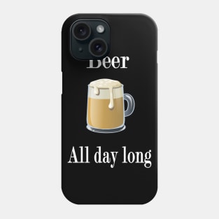 Beer All day long Phone Case