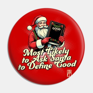 Most Likely to Ask Santa to Define Good - Christmas Matching - Happy Xmas Pin