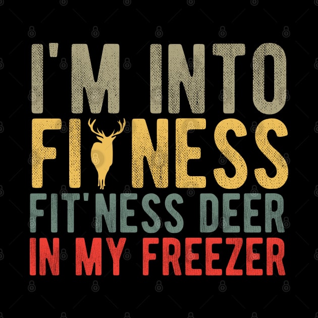 I'm into Fitness Fit'ness Deer in My Freezer , Hunting Fitness Hunter Deer lover by chidadesign