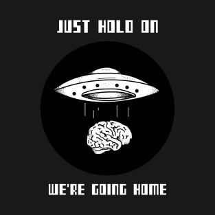 Just Hold On - We're going home T-Shirt