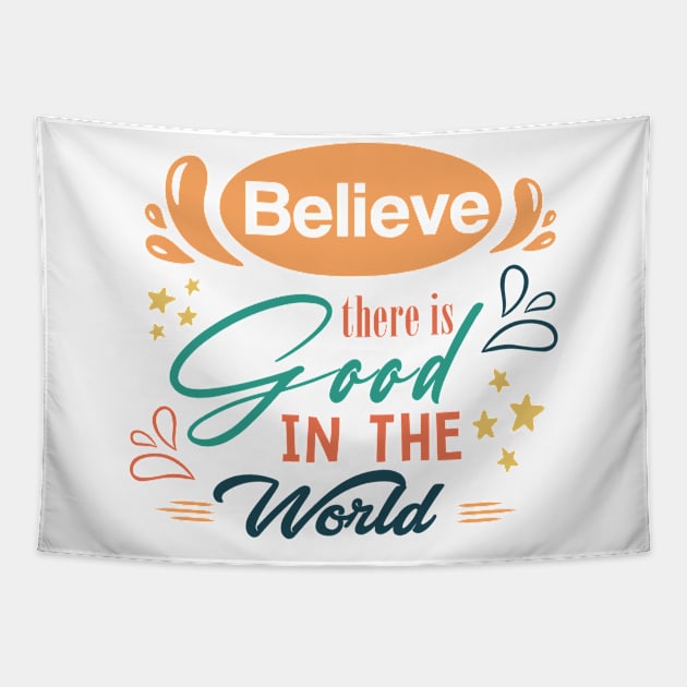 Believe there is good in the world Tapestry by zonextra