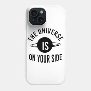 The universe is on your side Phone Case