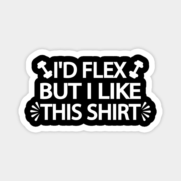 I'd flex but I like this shirt - Gym quote Magnet by It'sMyTime