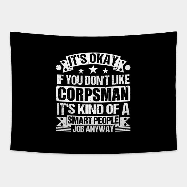 Corpsman lover It's Okay If You Don't Like Corpsman It's Kind Of A Smart People job Anyway Tapestry by Benzii-shop 