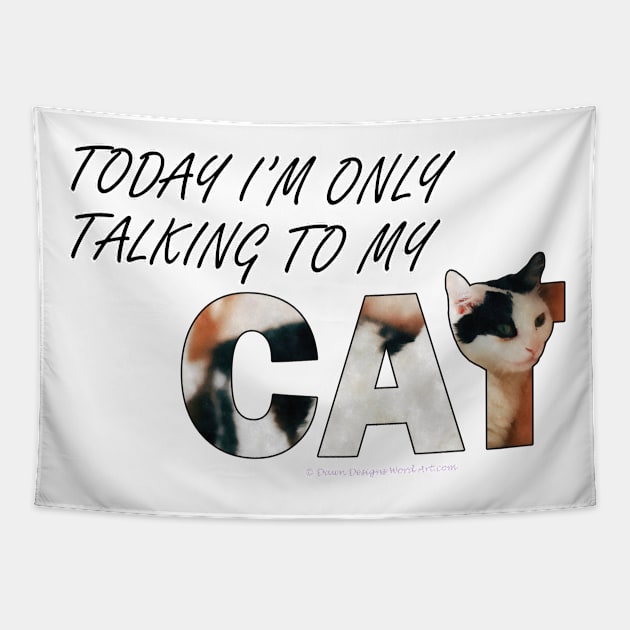 Today I will only be talking to my cat - black and white cat oil painting word art Tapestry by DawnDesignsWordArt