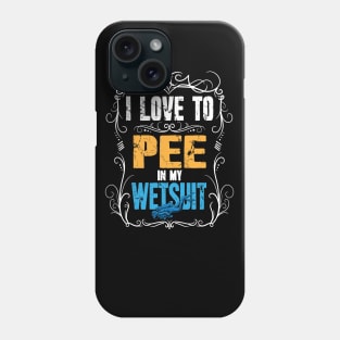 I Love To Pee In My Wetsuit Scuba Diving Phone Case