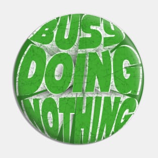 Busy Doing Nothing Funny Teen Green Pin