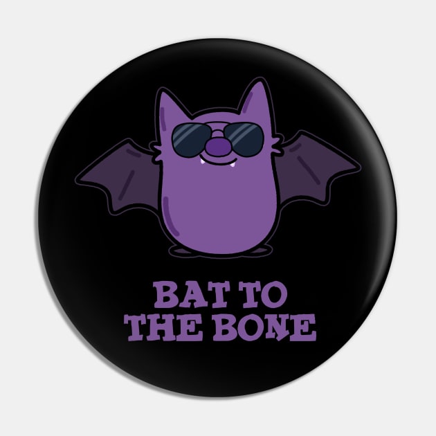 Bat To The Bone Cute Animal Pun Pin by punnybone