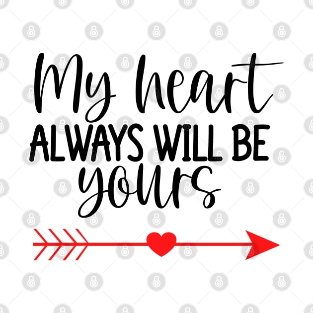 My Heart Will Always Be Yours. Cute Quote For The Lovers Out There. by That Cheeky Tee