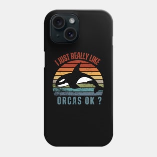 I Just Really Like Orcas Love Orca Whales Phone Case