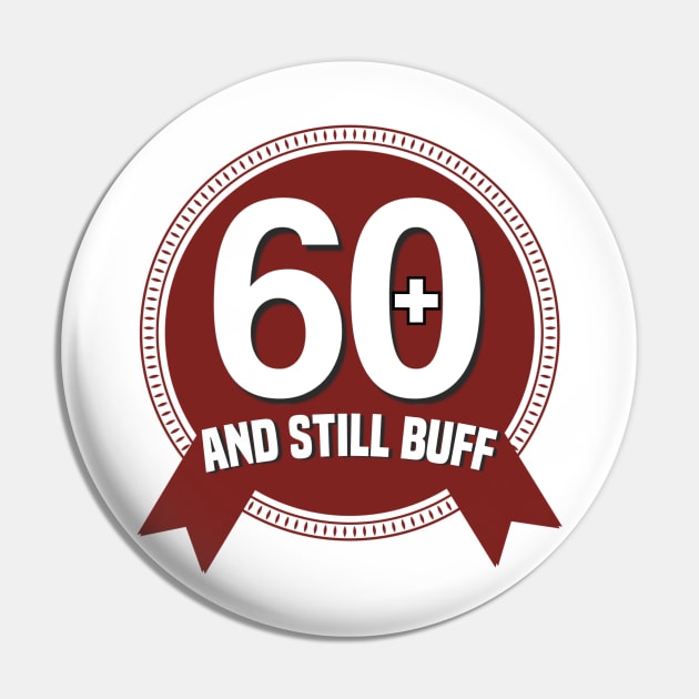 I’m 60 Plus And Still Buff Pin by FirstTees