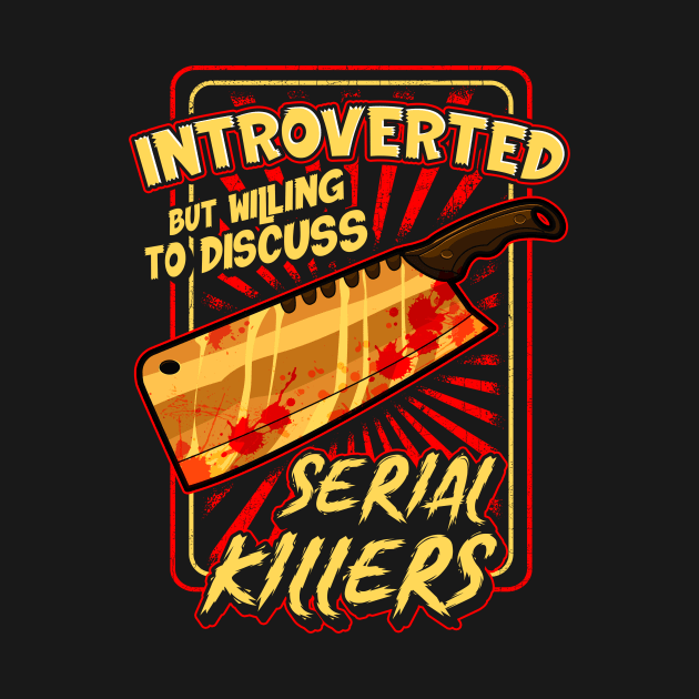 Introverted But Willing To Discuss Serial Killers by theperfectpresents