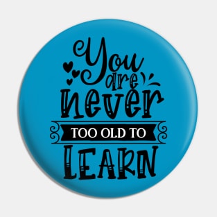 You are Never too Old to Learn Pin