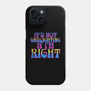 It's Not Gaslighting If I'm Right Funny Psychology Mental Health Phone Case