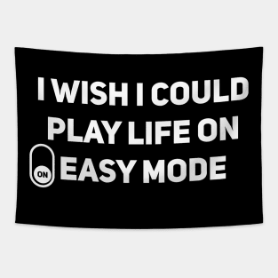 I wish I could play life on easy mode Tapestry