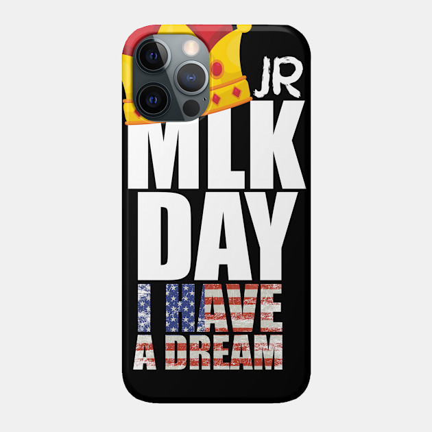 MLK JR Day His Dream is My Dream - Mlk Jr Day His Dream Is My Dream - Phone Case