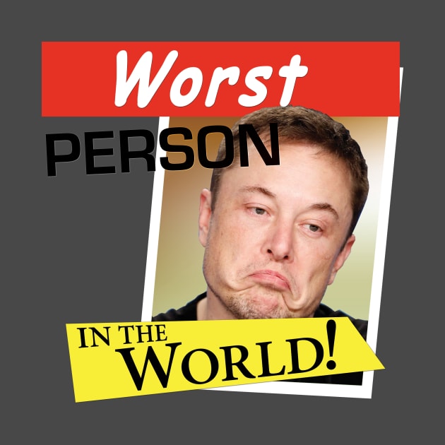 Elon Musk - Worst Person in the World! by LeftWingPropaganda