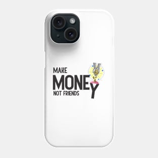 Make Money, Not Friends: Motivational Quotes Phone Case