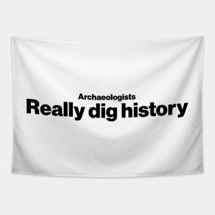 Archaeologists really dig history - Funny Archaeology Paleontology Profession Tapestry