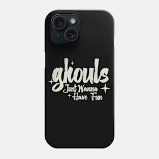 Ghouls Just Wanna Have Fun Phone Case