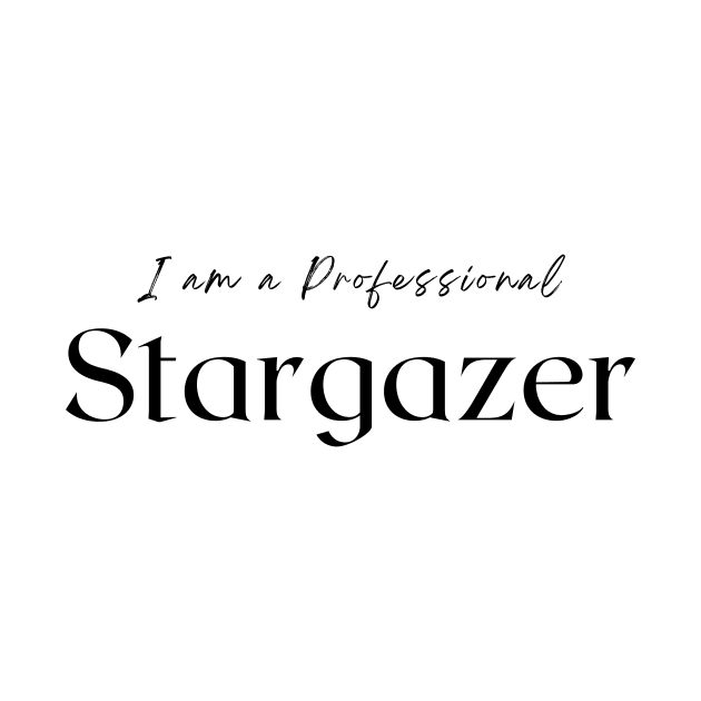 I am a Professional Stargazer by 46 DifferentDesign