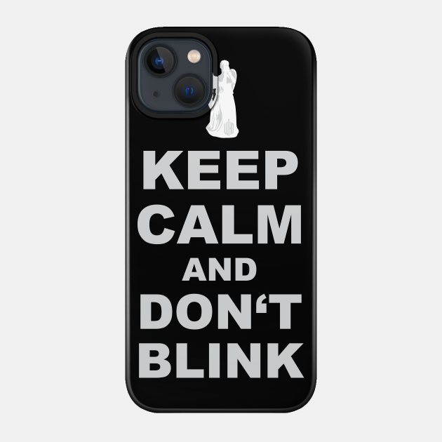 Alert - Weeping Angel - Keep Calm And Dont Blink 2 - Whovian - Phone Case
