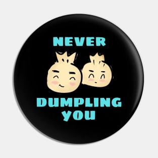 Never Dumpling You | Dumpling Pun Pin