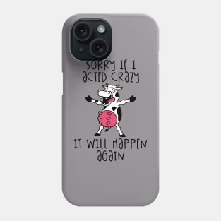 Sorry If I Acted Crazy It Will Happen Again Phone Case