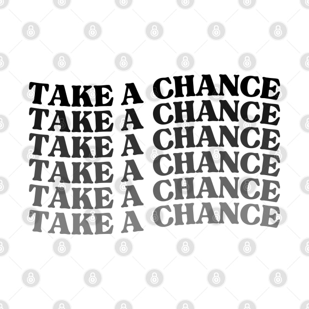 Take A Chance. Retro Vintage Motivational and Inspirational Saying by That Cheeky Tee