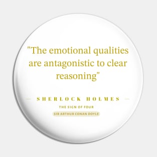 "The emotional qualities are antagonistic to clear reasoning"- Sherlock Holmes Pin