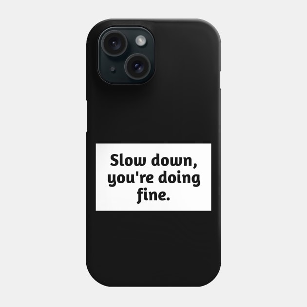 Slow down, you're doing fine Phone Case by BlackMeme94