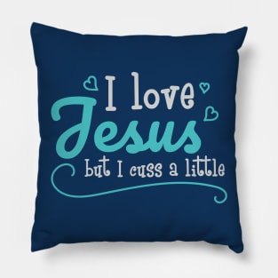 I Love Jesus But I Cuss A Little Funny Sayings Christian Gift Pillow