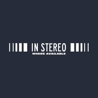 In Stereo Where Available T-Shirt