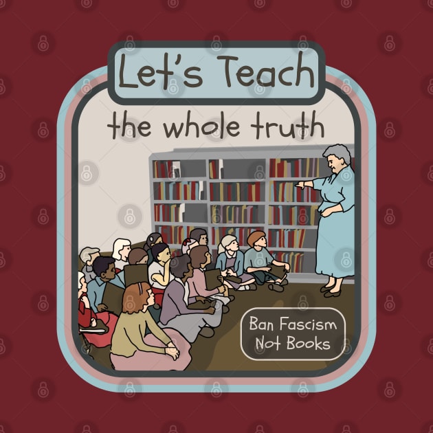 Let's Teach The Whole Truth by Slightly Unhinged