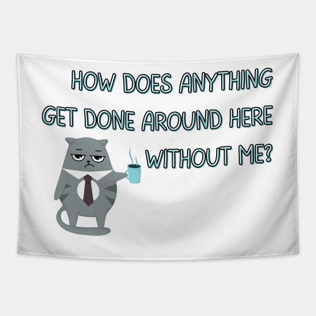 How Does Anything Get Done Around Here Without Me? - Cat with Coffee Mug - Sassy Office Quote Tapestry by SayWhatYouFeel
