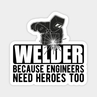 Welder because engineers need heroes too Magnet