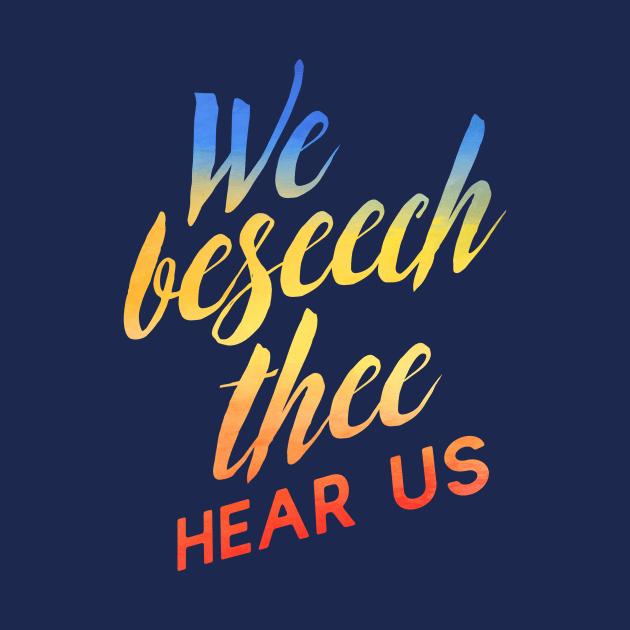 We Beseech Thee by TheatreThoughts