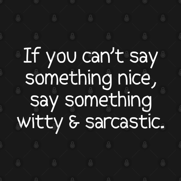 If You Can't Say Something Nice, Say Something Sarcastic by PeppermintClover