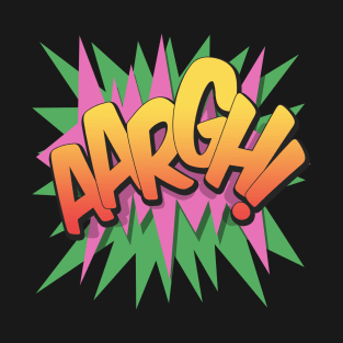 Aargh! - Pop Art, Comic Book Style, Cartoon Text Burst. T-Shirt