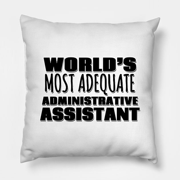 World's Most Adequate Administrative Assistant Pillow by Mookle