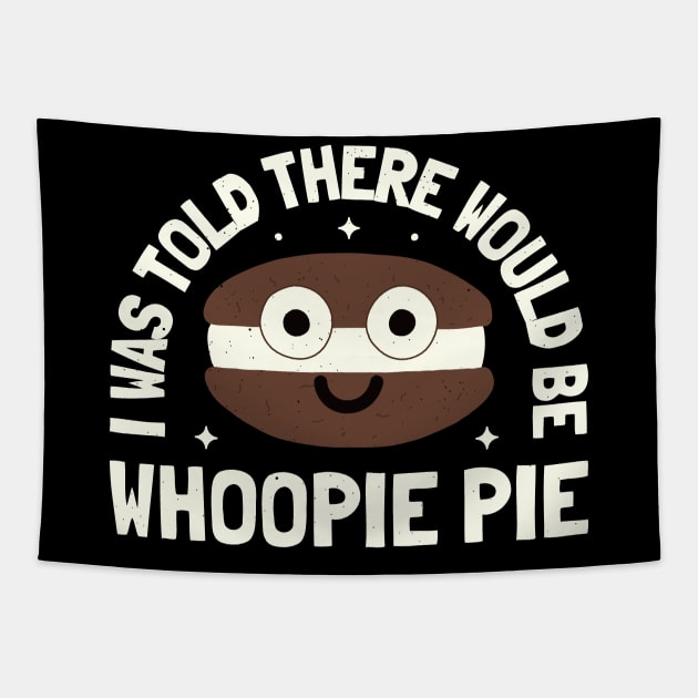 I Was Told There Would Be Whoopie Pie - Whoopie Pie Tapestry by Tom Thornton
