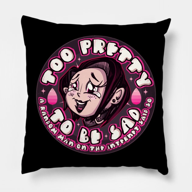 Too Pretty To Be Sad Pillow by LVBart