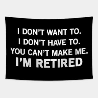 Don't Have To, Don't Want To, Can't Make Me Funny Retirement Tapestry