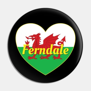 Ferndale Wales UK Wales Flag Heart Pin