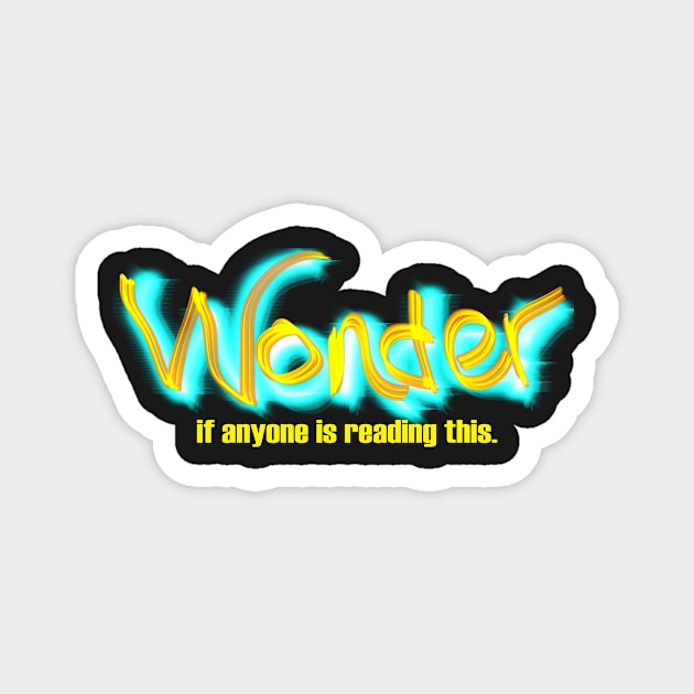 Wonder if Anyone is Reading This Magnet by Klssaginaw