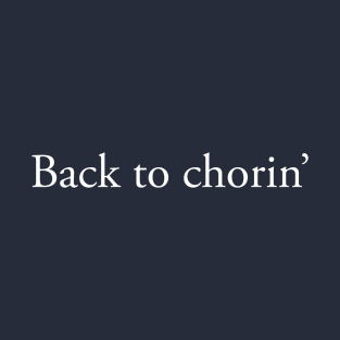 Back to Chorin' T-Shirt