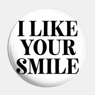 I Like Your Smile Pin