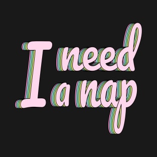I need a nap T-Shirt